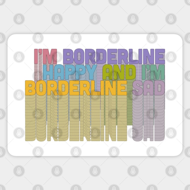 I'm Borderline Happy & I'm Borderline Sad Sticker by DankFutura